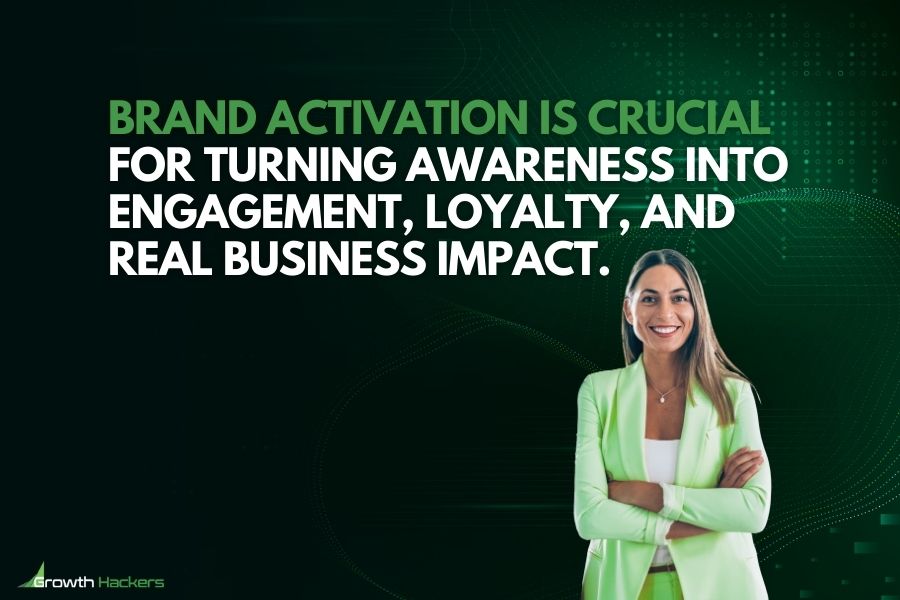 Brand activation is crucial for turning awareness into engagement loyalty and real business impact